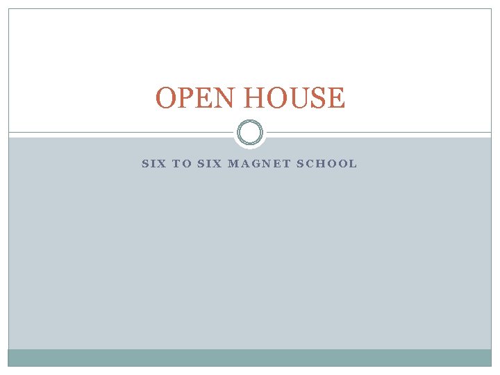 OPEN HOUSE SIX TO SIX SCHOOL