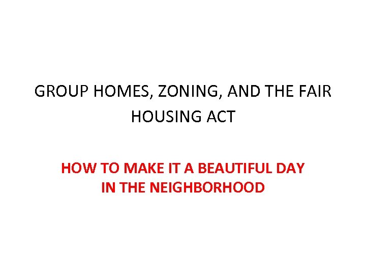 GROUP HOMES ZONING AND THE FAIR HOUSING ACT