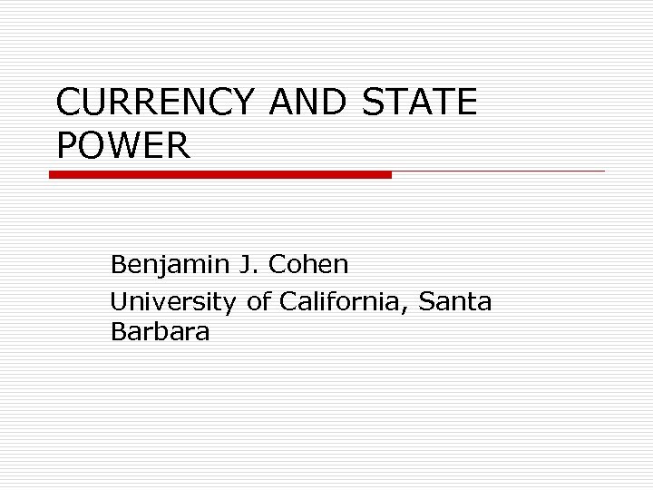 CURRENCY AND STATE POWER Benjamin J Cohen University