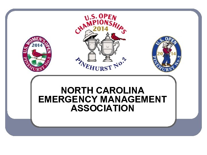 NORTH CAROLINA EMERGENCY MANAGEMENT ASSOCIATION Presenters l
