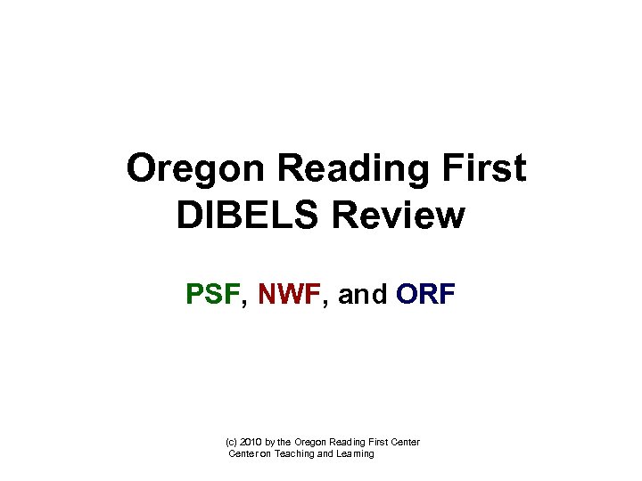 Oregon Reading First DIBELS Review PSF NWF and