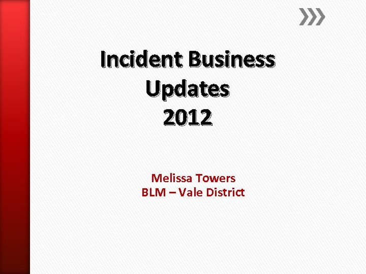 Incident Business Updates 2012 Melissa Towers BLM