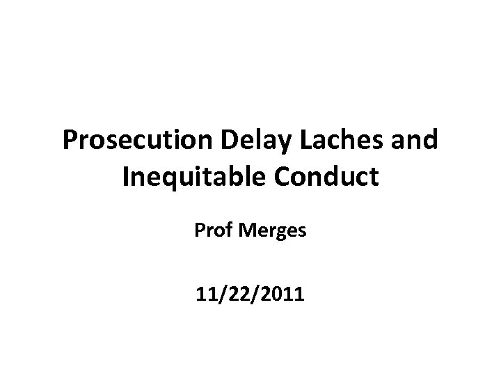 Prosecution Delay Laches and Inequitable Conduct Prof Merges