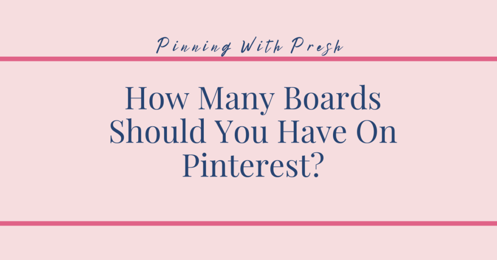 How many boards should you have on Pinterest? The Pinning Oasis