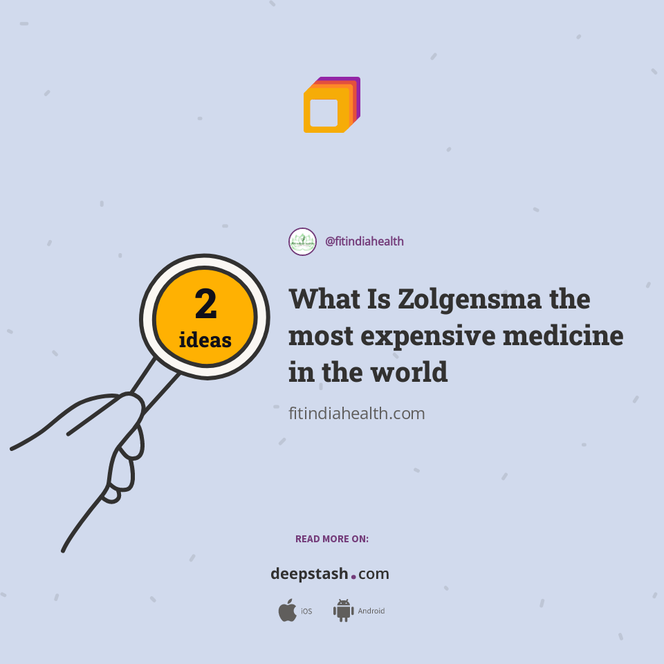 What Is Zolgensma the most expensive medicine in the world Deepstash