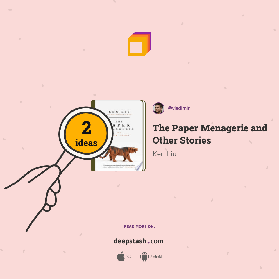 The Paper Menagerie and Other Stories Deepstash