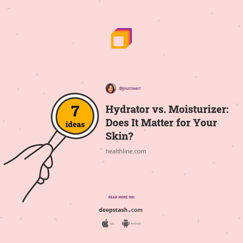 Hydrator vs. Moisturizer Does It Matter for Your Skin? Deepstash