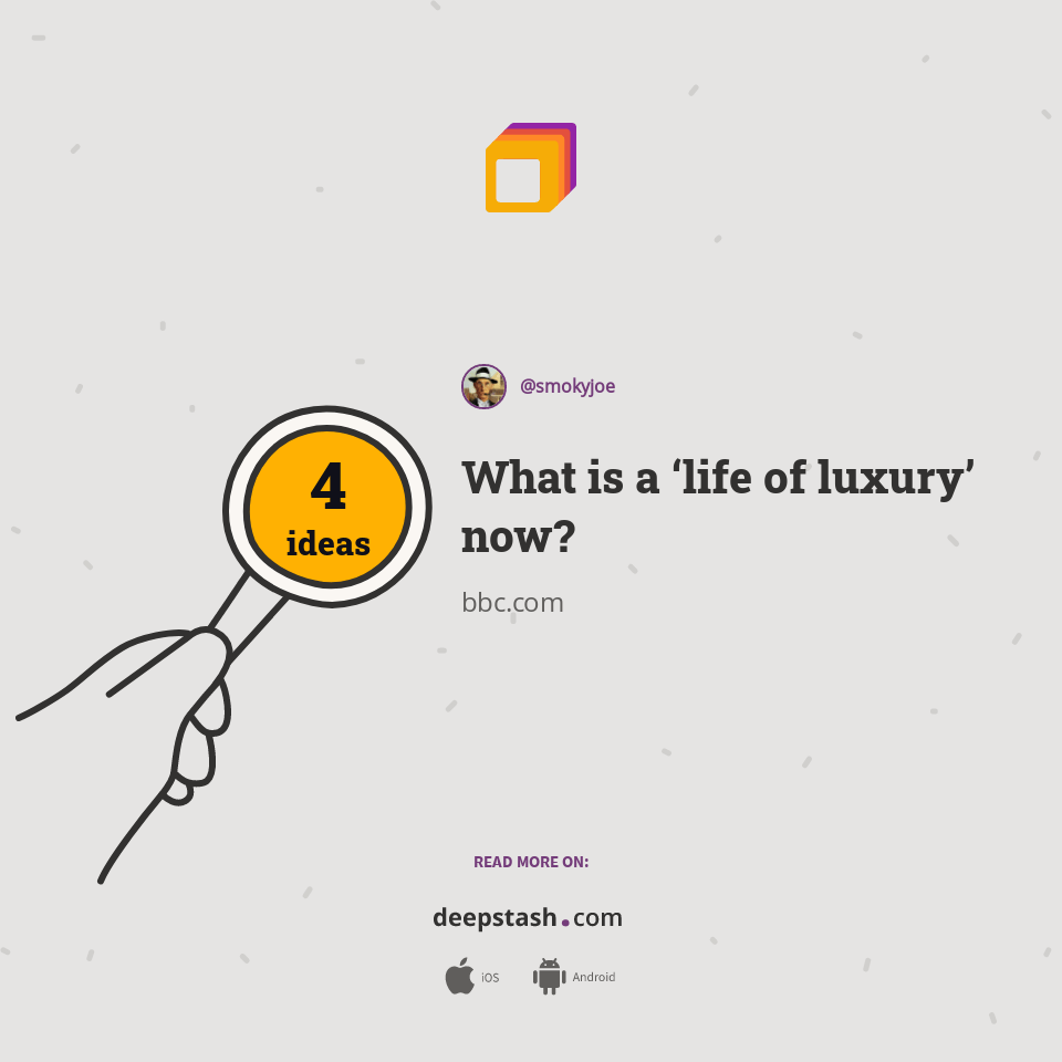 What is a ‘life of luxury’ now? Deepstash