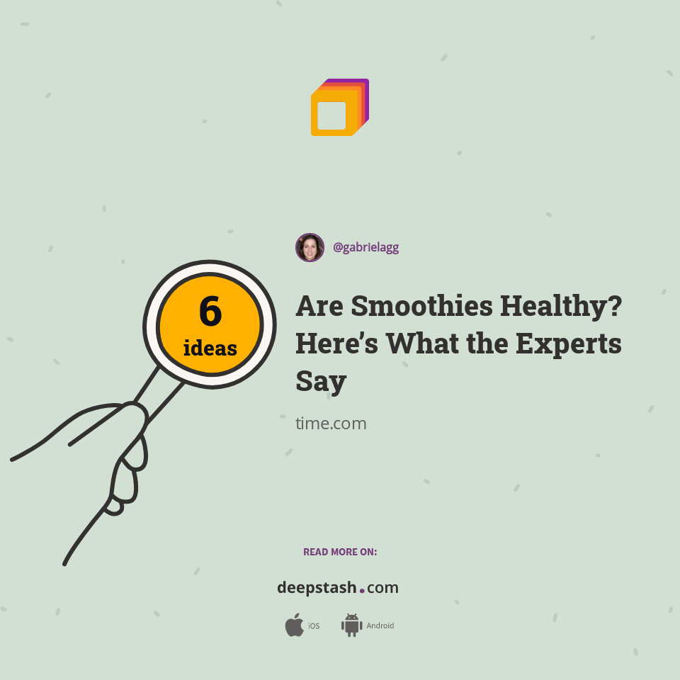 Are Smoothies Healthy? Here’s What the Experts Say Deepstash