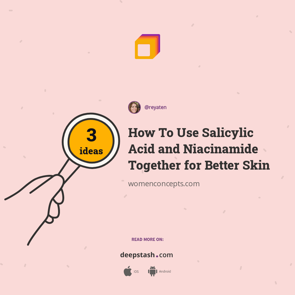 How To Use Salicylic Acid and Niacinamide Together for Better Skin