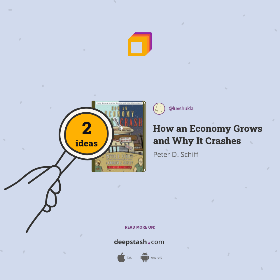 How an Economy Grows and Why It Crashes Deepstash
