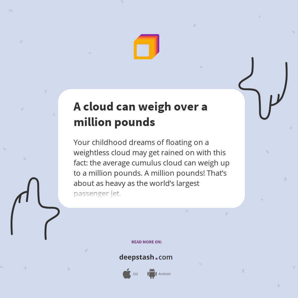 A cloud can weigh over a million pounds Deepstash