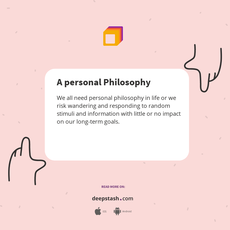 A personal Philosophy Deepstash