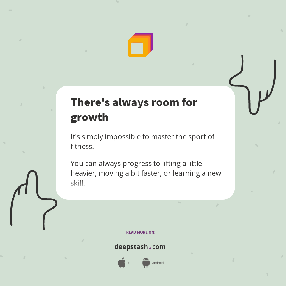 There's always room for growth Deepstash