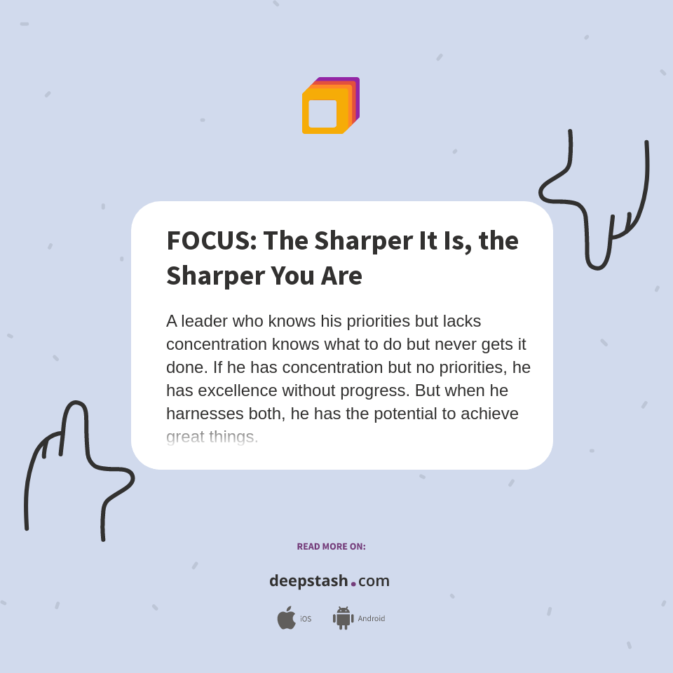 FOCUS The Sharper It Is, the Sharper You Are Deepstash