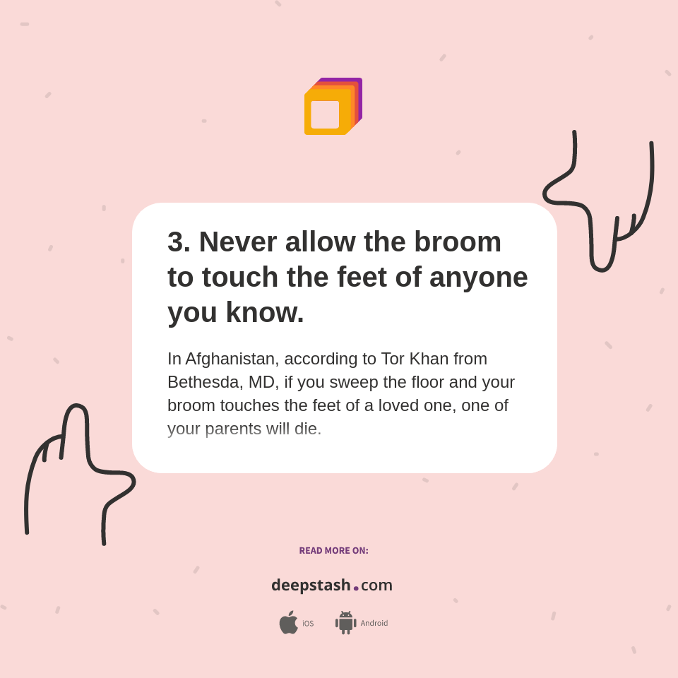 3. Never allow the broom to touch the feet of anyone you know. Deepstash