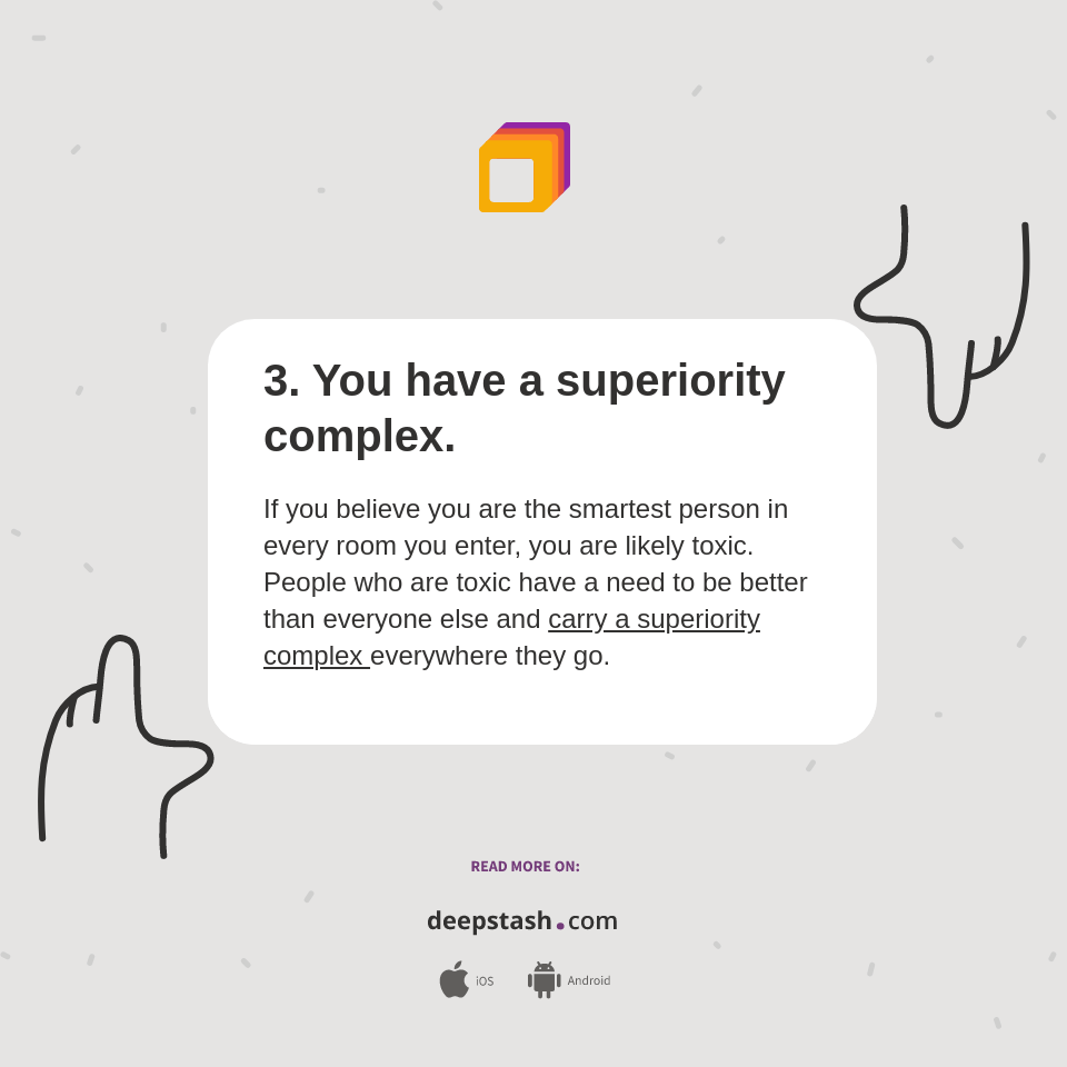 3. You have a superiority complex. Deepstash