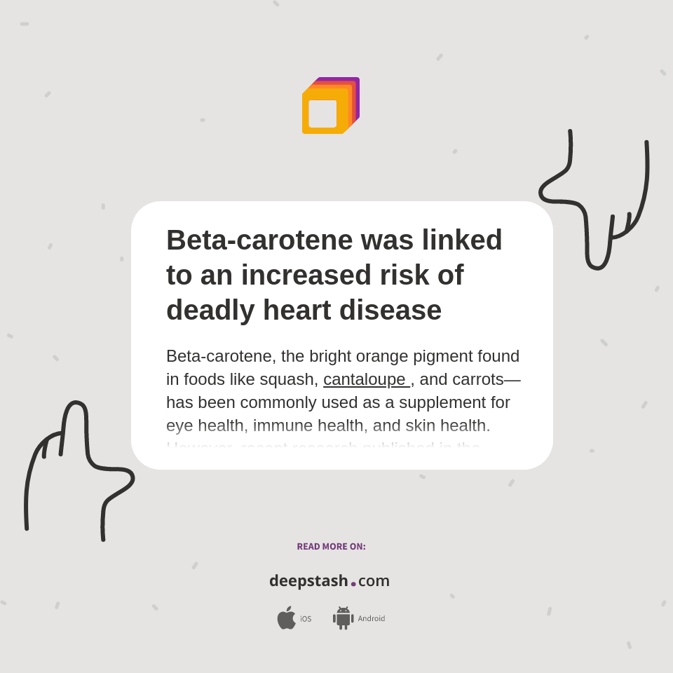 Betacarotene was linked to an increased risk of deadly heart disease Deepstash