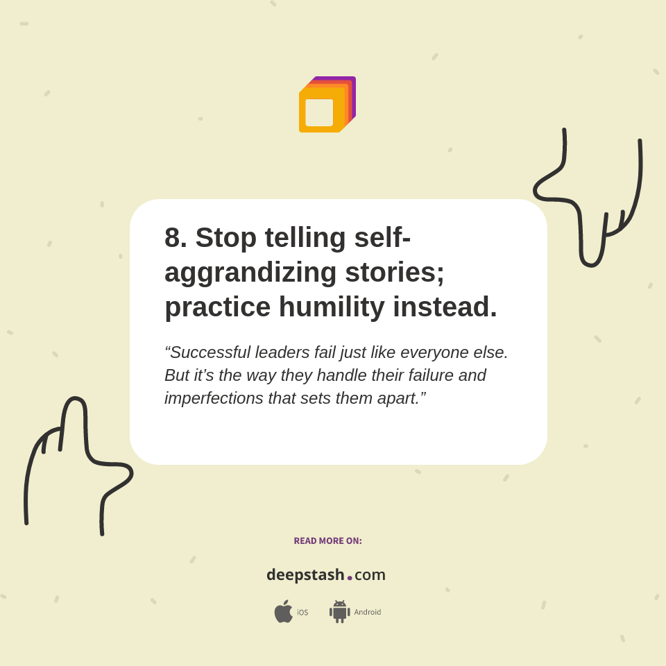 8. Stop telling selfaggrandizing stories; practice humility instead