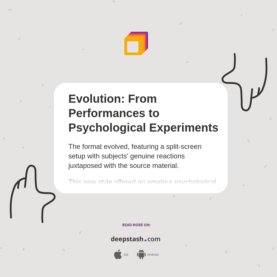 Evolution From Performances to Psychological Experiments Deepstash