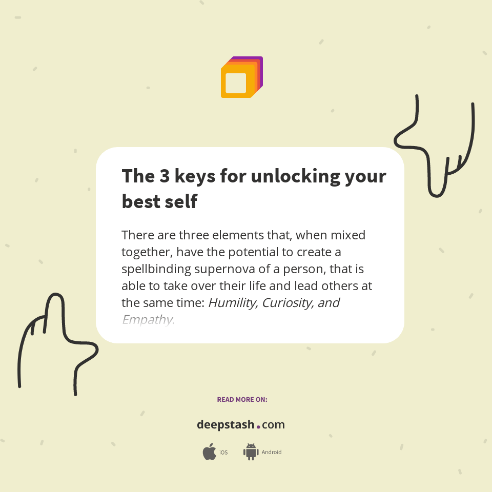 The 3 keys for unlocking your best self Deepstash