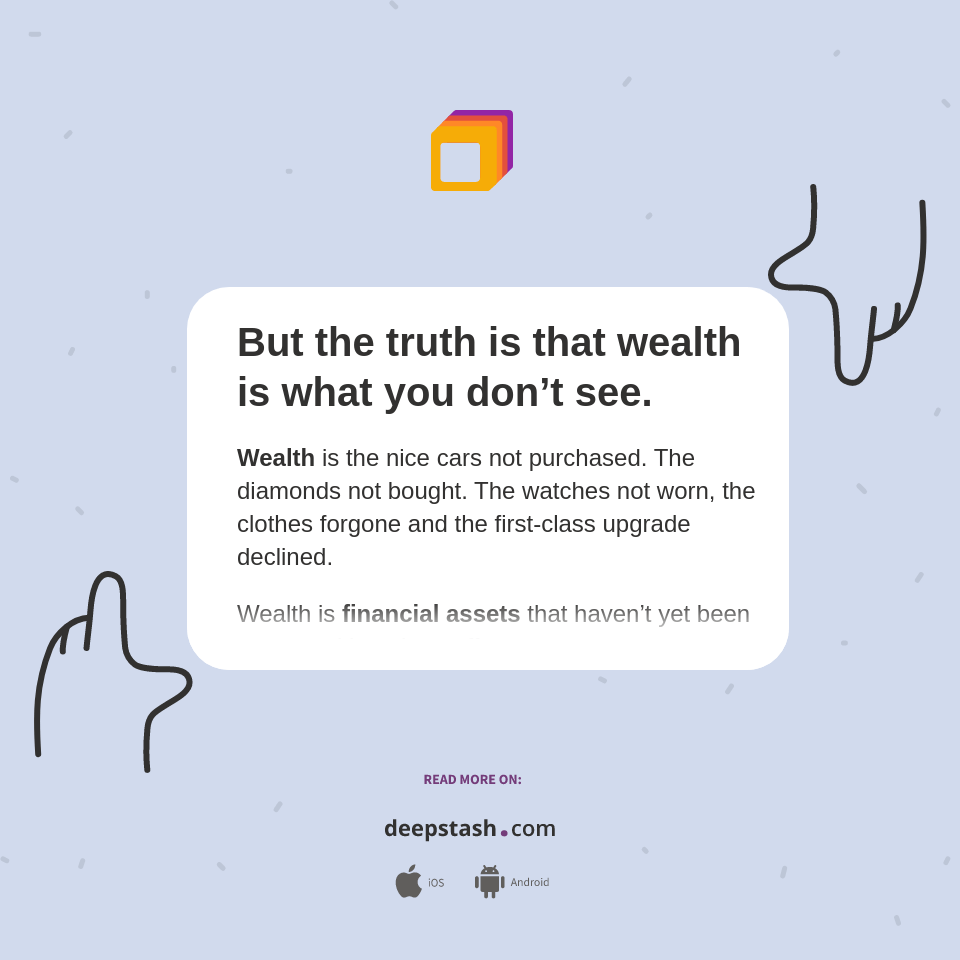But the truth is that wealth is what you don’t see. Deepstash