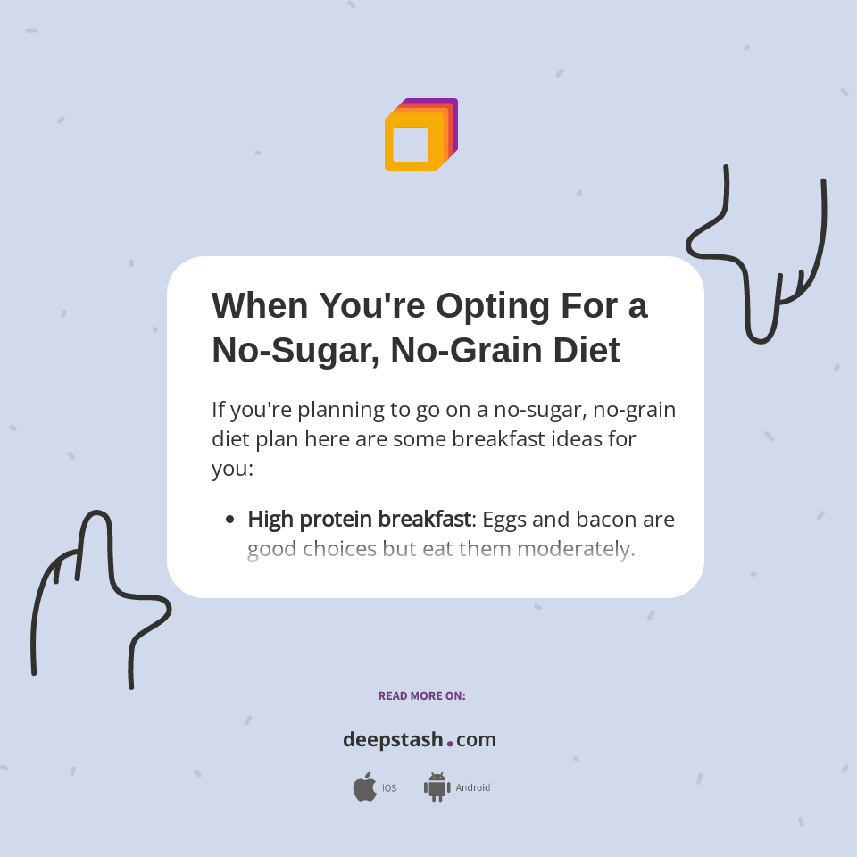 When You're Opting For a NoSugar, NoGrain Diet Deepstash