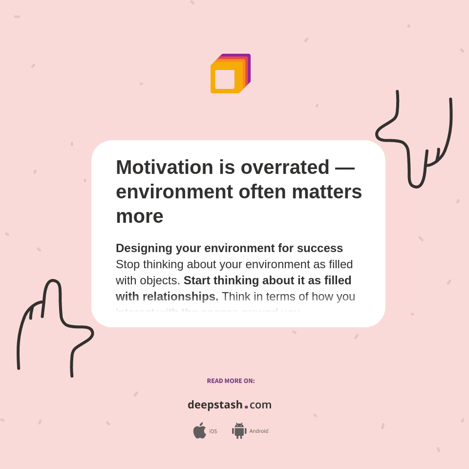 Motivation is overrated — environment often matters more Deepstash