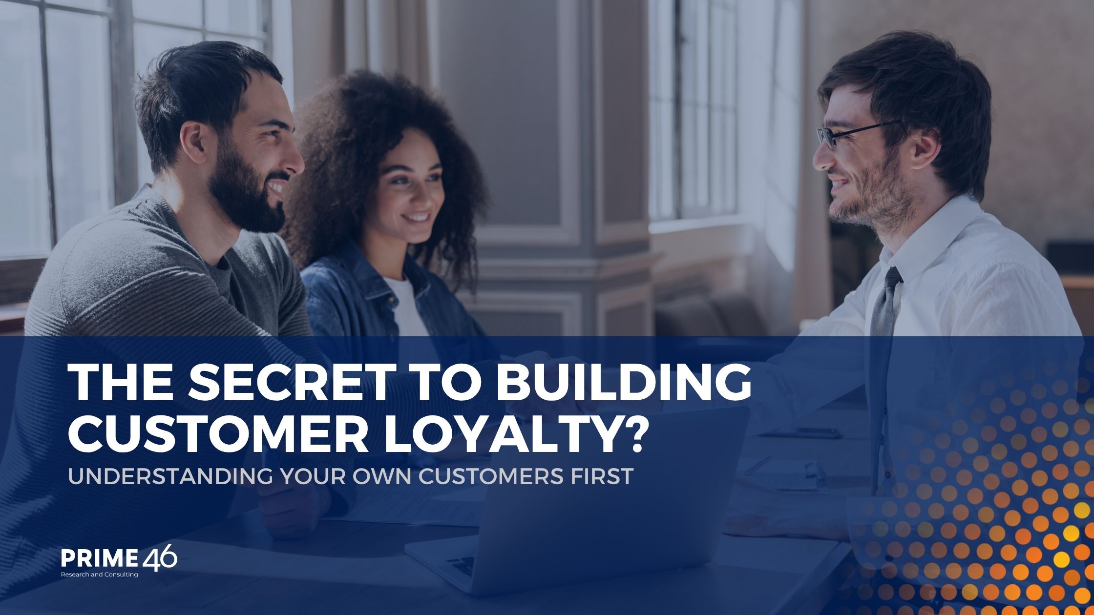 The Secret to Customer Loyalty Know Your Customers First