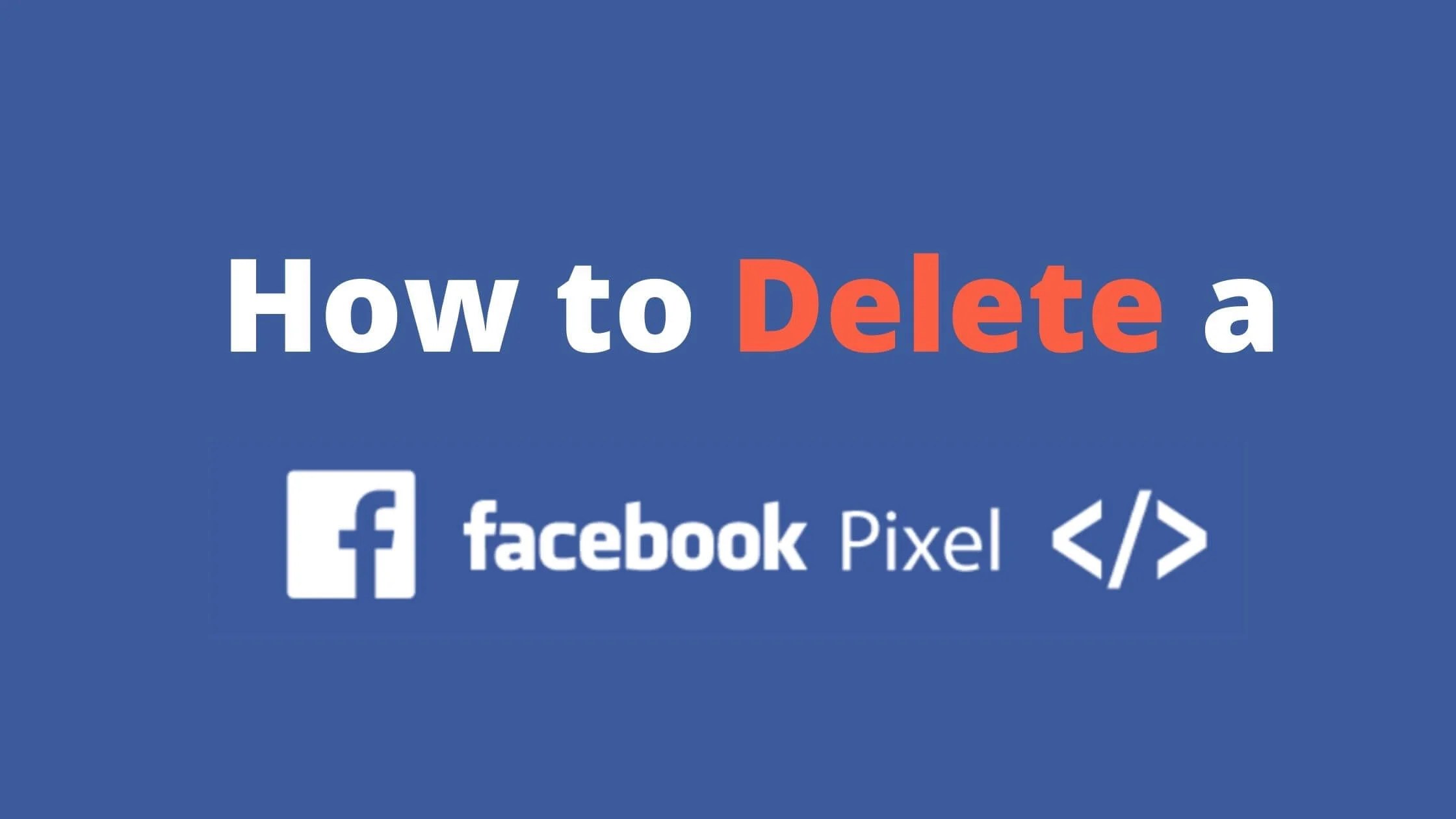 How to Delete a Facebook Pixel (Takes 15 Seconds!)