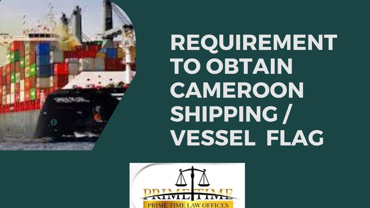 REQUIREMENT TO REGISTER A SHIP IN CAMEROON 2023 Prime Time Law Office