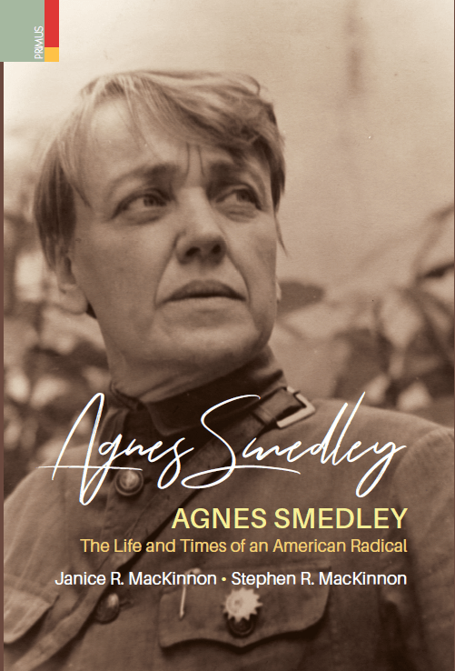 Agnes Smedley The Life and Times of an American Radical by Janice R
