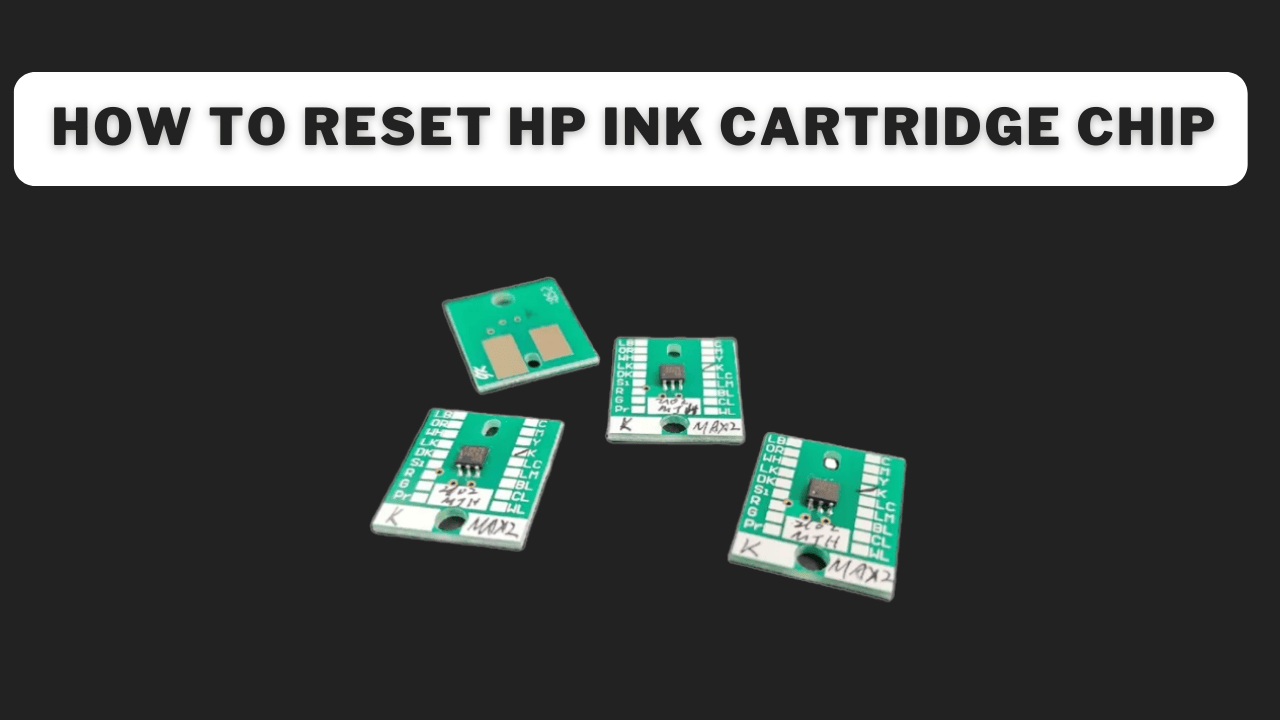 How To Reset HP Ink Cartridge Chip? Solutions+Guide