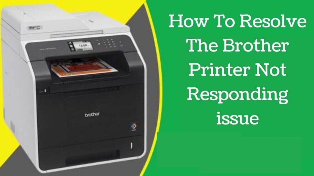 Quick Guide To Resolve Brother Printer Not Responding Issue