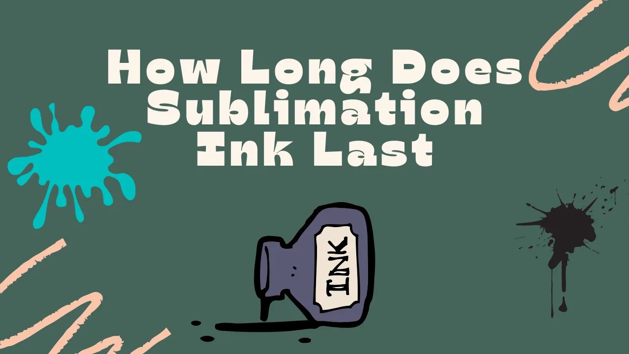 How Long Does Sublimation Ink Last?