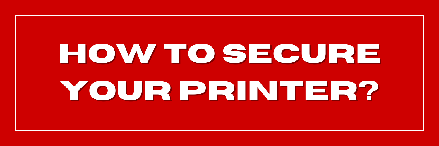 How to Secure Your Printer? PrinterWorks West