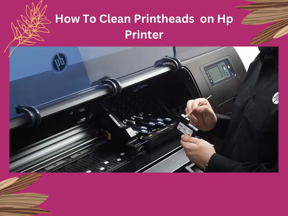 How To Clean HP Printheads Effectively2023 Printyguru