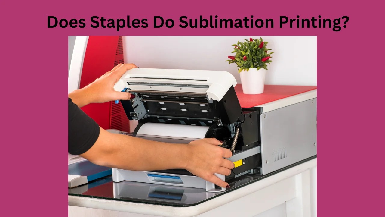 Does Staples Do Sublimation Printing? Printyguru