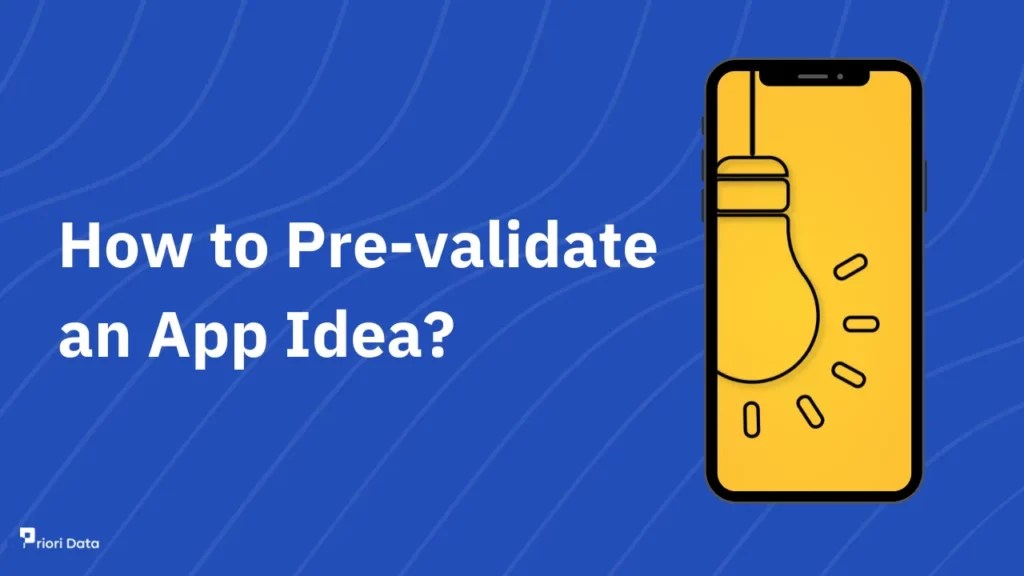 How to PreValidate Your App Idea? Priori Data
