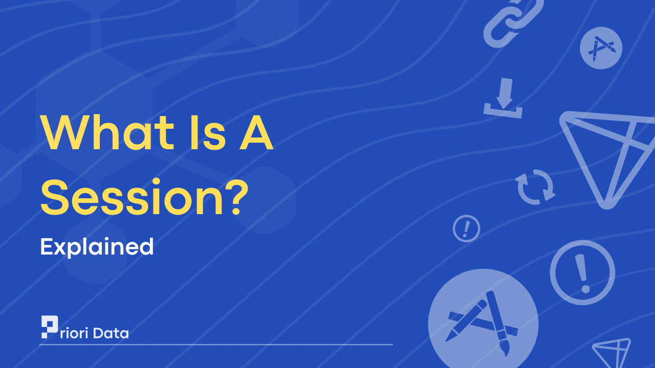 What is a Session & Why are Sessions Important? | Priori Data