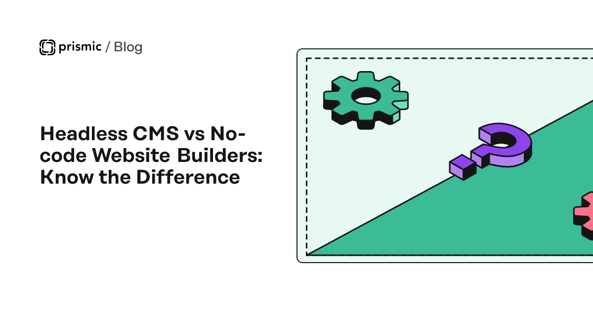 Headless CMS vs No Code site Builders