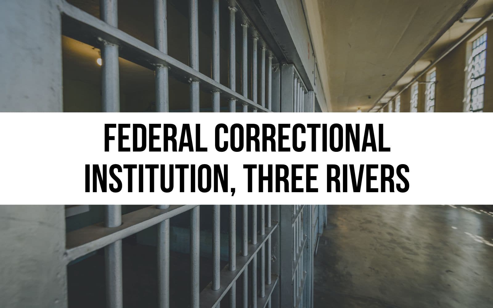 Federal Correctional Institution, Three Rivers Site Summary