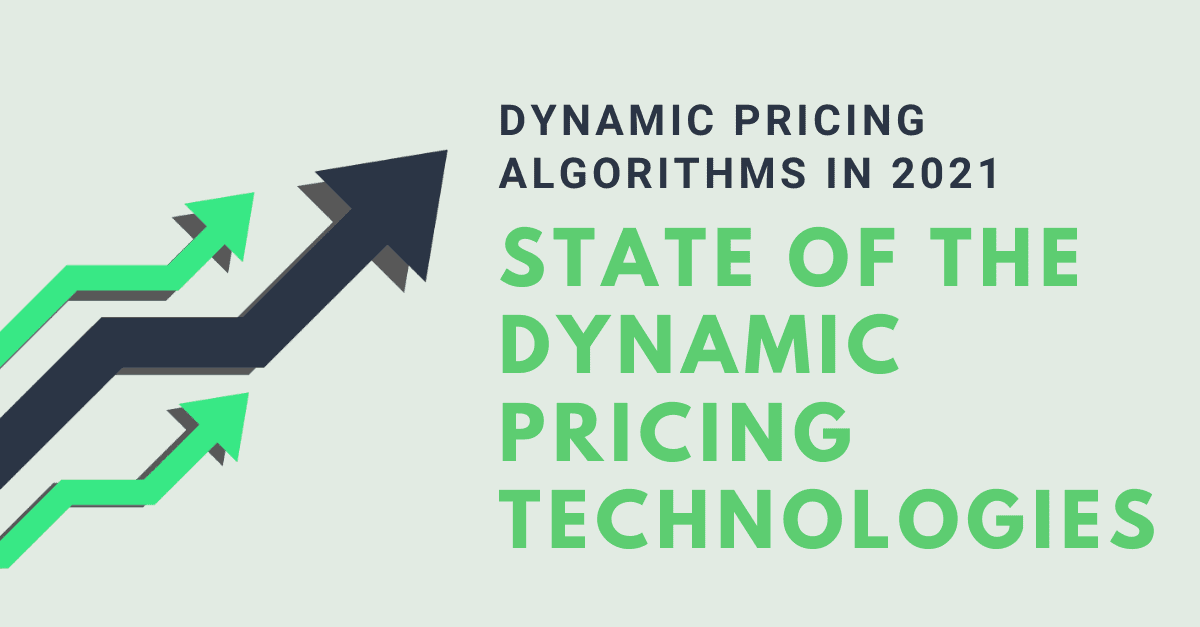 Dynamic Pricing Algorithms in 2021 State of Repricing Technologies