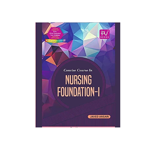 Concise course in Nursing Foundations1(SemI) by Javed Ansari