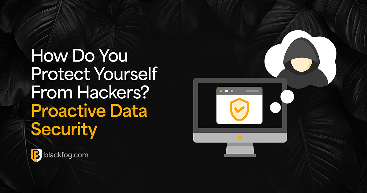 How Do You Protect Yourself From Hackers? Proactive Strategies for