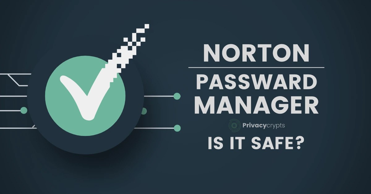How Safe is Norton Password Manager? Full Review PrivacyCrypts