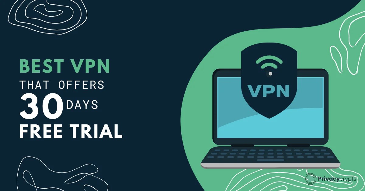 Best VPNs That Offers Free Trials 30 To 45 Days Free Service