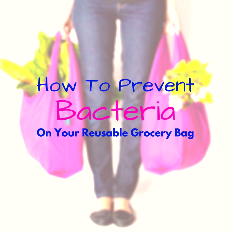 How To Avoid Bacteria On Your Reusable Grocery Bags Private