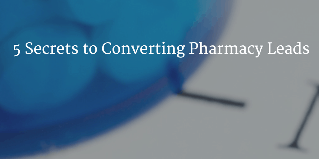 5 Secrets to Converting Pharmacy Leads Prizm Media