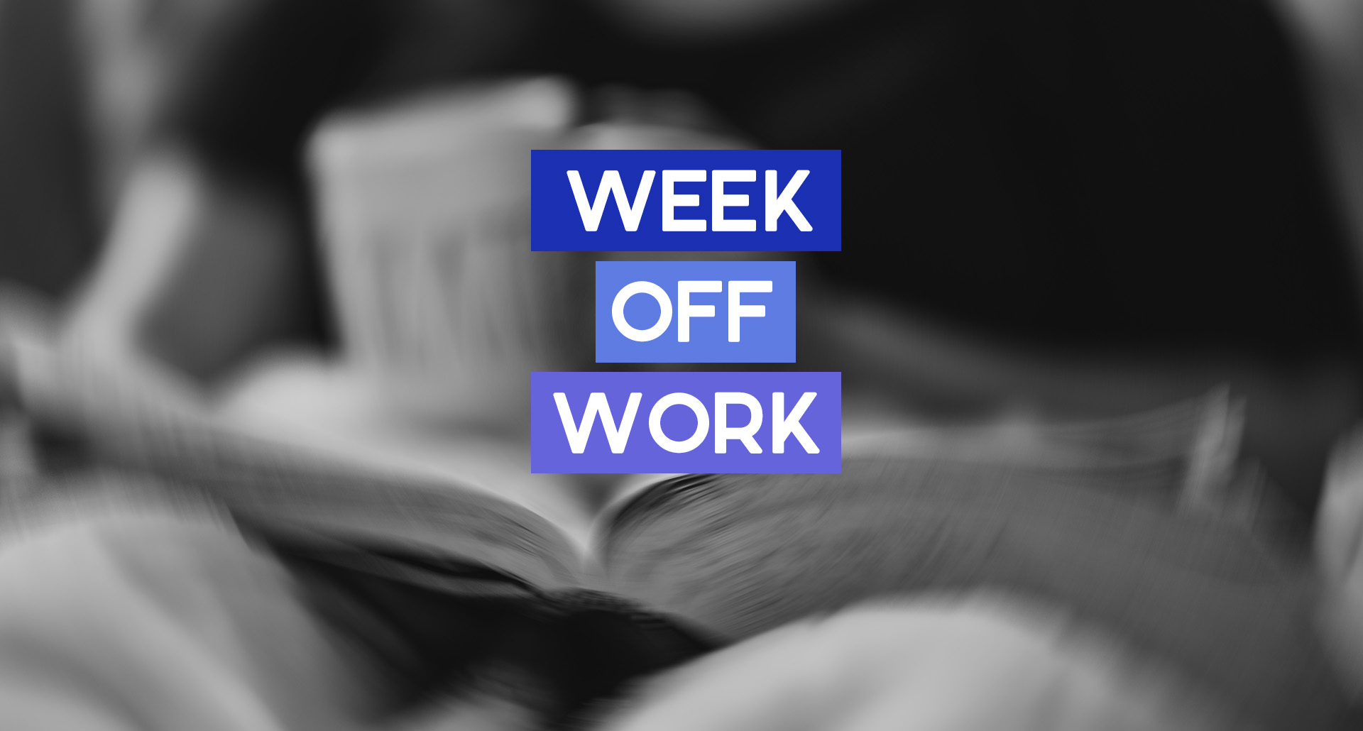 Making the Most of a Week Off Work